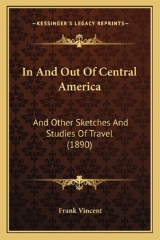 Paperback In And Out Of Central America: And Other Sketches And Studies Of Travel (1890) Book