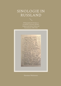 Paperback Sinologie in Rußland: Bibliographische Beiträge zu Geschichte, Literatur, Sprache, Religion und Kultur Chinas und Zentralasiens (1850-1918) [German] Book