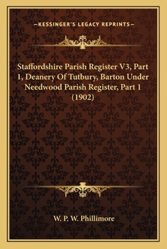 Staffordshire Parish Register V3, Part 1, Deanery Of Tutbury, Barton Under Needwood Parish Register, Part 1