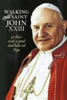 Paperback Walking with Saint John XXIII: 30 Days with a Good and Beloved Pope Book