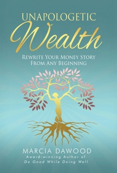 Unapologetic Wealth: Rewrite Your Money Story from Any Beginning