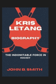 Paperback Kris Letang Biography: The Indomitable Force In Hockey Book