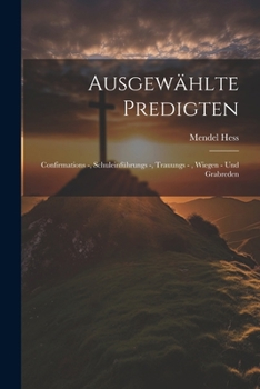 Paperback Ausgewählte Predigten: Confirmations -, Schuleinführungs -, Trauungs -, Wiegen - Und Grabreden [German] Book