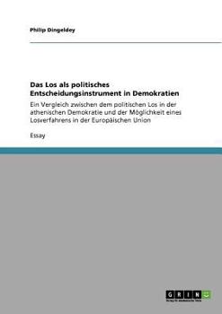 Paperback Das Los als politisches Entscheidungsinstrument in Demokratien: Ein Vergleich zwischen dem politischen Los in der athenischen Demokratie und der Mögli [German] Book