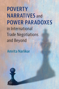 Hardcover Poverty Narratives and Power Paradoxes in International Trade Negotiations and Beyond Book