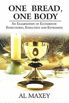 Paperback One Bread, One Body: An Examination of Eucharistic Expectation, Evolution and Extremism Book