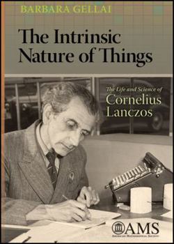 Hardcover The Intrinsic Nature of Things: The Life and Science of Cornelius Lanczos Book