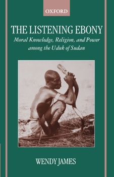 Paperback The Listening Ebony: Moral Knowledge, Religion, and Power Among the Uduk of Sudan Book