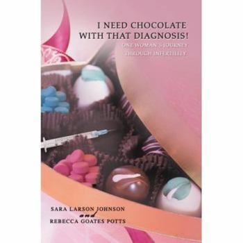 Paperback I Need Chocolate with That Diagnosis!: One Woman's Journey Through Infertility Book