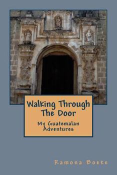 Paperback Walking Through The Door: My Guatemalan Adventures Book