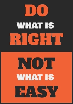 Do What Is right Not What Is Easy: Inspirational Daily Goal Setting Planner and Organizer for High Performance Time Management and Self-Exploration | ... and Keep Track of your Daily Progress.