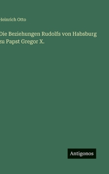 Die Beziehungen Rudolfs von Habsburg zu Papst Gregor X.