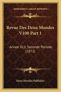 Paperback Revue Des Deux Mondes V100 Part 1: Annee XLII, Seconde Periode (1872) [French] Book