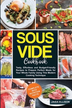 Paperback Sous Vide Cookbook: Tasty, Effortless and Budget-Friendly Recipes to Prepare Perfect Meals for Your Whole Family Using This Modern Cooking Book