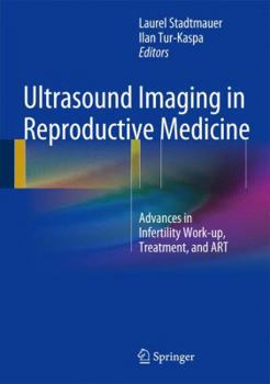 Ultrasound Imaging in Reproductive Medicine: Advances in Infertility Work-up, Treatment, and ART