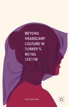 Hardcover Beyond Headscarf Culture in Turkey's Retail Sector Book