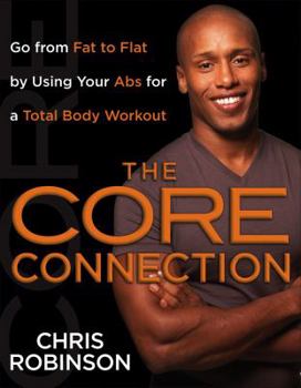 Hardcover The Core Connection: Go from Fat to Flat by Using Your Abs for a Total Body Workout Book