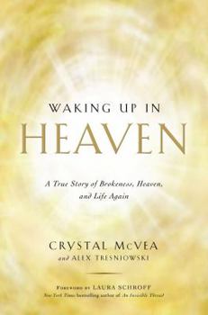 Hardcover Waking Up in Heaven: A True Story of Brokenness, Heaven, and Life Again Book