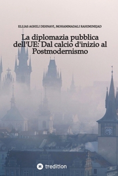 Paperback La diplomazia pubblica dell'UE: Dal calcio d'inizio al Postmodernismo [Italian] Book
