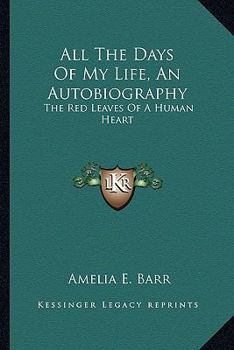 Paperback All The Days Of My Life, An Autobiography: The Red Leaves Of A Human Heart Book