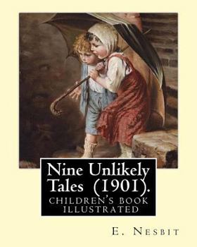 Paperback Nine Unlikely Tales (1901). By: E. Nesbit: (children's book ) illustrated Book