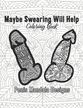 Paperback Maybe Swearing Will Help Coloring Book Penis Mandala Designs: 2021 Gag Gift for Adult Women Sister Fun Stress Relief Relaxing Self Care Quarantine Cra Book