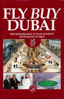 Hardcover Fly Buy Dubai: The Remarkable 25 Year Journey of Dubai Duty Free Book