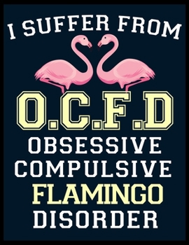 I Suffer from OCFD: Pink Flamingo Notebook 100 Blank Lined Journal Pages Pink Flamingo Gift Idea For Flamingo Lovers