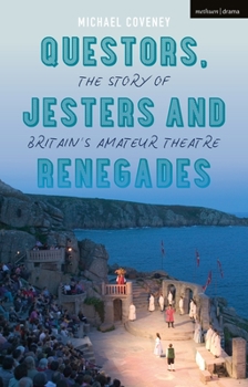 Hardcover Questors, Jesters and Renegades: The Story of Britain's Amateur Theatre Book