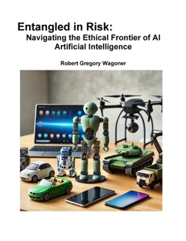 Paperback Entangled in Risk: Navigating the Ethical Frontier of AI Book