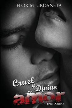 Cruel Y Divino Amor - Book #1 of the Cruel amor