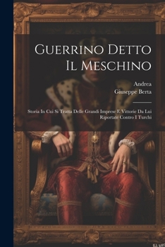 Paperback Guerrino Detto Il Meschino: Storia In Cui Si Tratta Delle Grandi Imprese E Vittorie Da Lui Riportate Contro I Turchi [Italian] Book