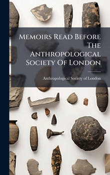 Memoirs Read Before The Anthropological Society Of London