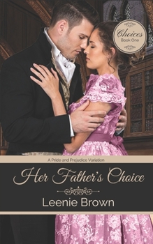 Her Father's Choice: A Pride and Prejudice Novella (Choices Book 1) - Book #1 of the Choices