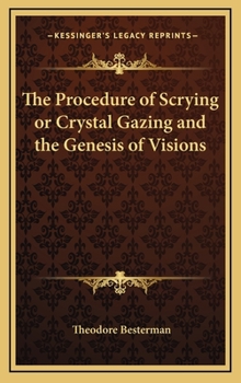 The Procedure Of Scrying Or Crystal Gazing And The Genesis Of Visions