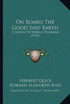 Paperback On Board The Good Ship Earth: A Survey Of World Problems (1913) Book