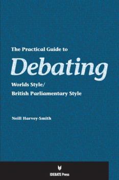 Paperback The Practical Guide to Debating: Worlds Style/British Parliamentary Style Book