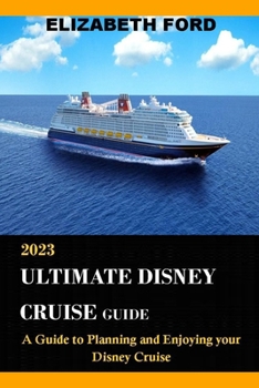 Paperback 2023 Ultimate Disney Cruise Guide: A Guide to Planning and Enjoying Your Disney Cruise Book