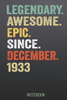 LEGENDARY AWESOME EPIC SINCE December 1933: Birthday Gift For Who Born in December  Blank Lined Notebook And Journal  with  6x9 Inch 120 Pages