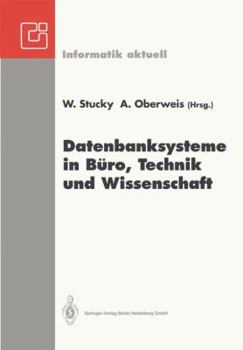 Datenbanksysteme in Buro, Technik Und Wissenschaft: GI-Fachtagung Braunschweig, 3. 5. Marz 1993