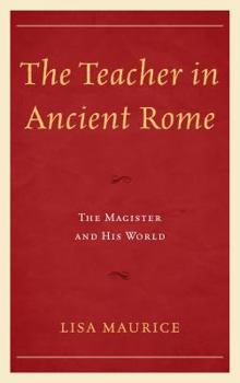 Paperback The Teacher in Ancient Rome: The Magister and His World Book