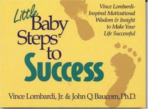 Paperback Little Baby Steps to Success: Vince Lombardi-Inspired Motivational Wisdom & Insight to Make Your Life Successful Book