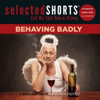 Audio CD Selected Shorts: Behaving Badly Book