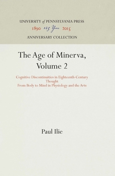 Hardcover The Age of Minerva, Volume 2: Cognitive Discontinuities in Eighteenth-Century Thought--From Body to Mind in Physiology and the Arts Book