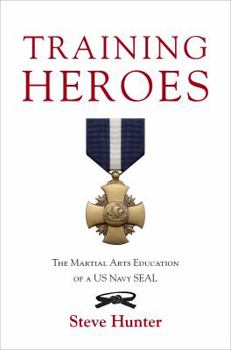 Paperback Training Heroes: The Martial Arts Education of a US Navy Seal Book