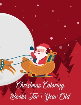 Christmas Coloring Books For 7 Year Old: Christmas Coloring Books For 7 Year Old. Christmas Coloring Book. 50 Pages 8.5"x 11"