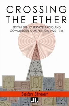 Paperback Crossing the Ether: Pre-War Public Service Radio and Commerical Competition in the UK [With CD] Book