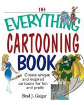 Paperback The Everything Cartooning Book: Create Unique and Inspired Cartoons for Fun and Profit Book