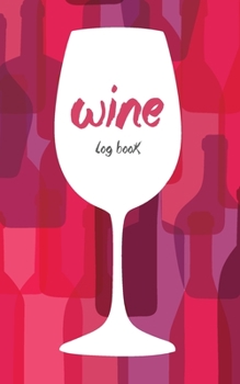 Paperback Wine Log Book: A Wine Tasting Note Journal or Collection Notebook Diary for Wine Lover's Record Keeping Tracker of Wine Book