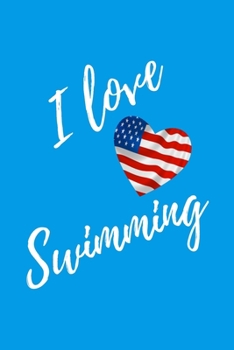 I Love Swimming: Light Blue Lined Swimmer Journal - Swimming Gift With USA Flag Heart - Sport Notebook Men and Women - Ruled Writing Diary - 6x9 120 pages
